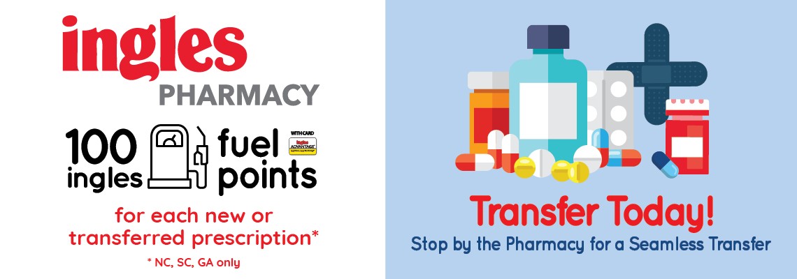 Ingles Pharmacy. 100 ingles fuel points for each new or transferred prescription. Transfer today