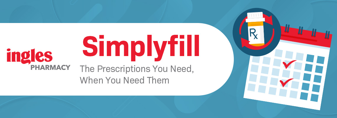 Simplyfill the prescriptions you need when you need them. Ingles Pharmacy