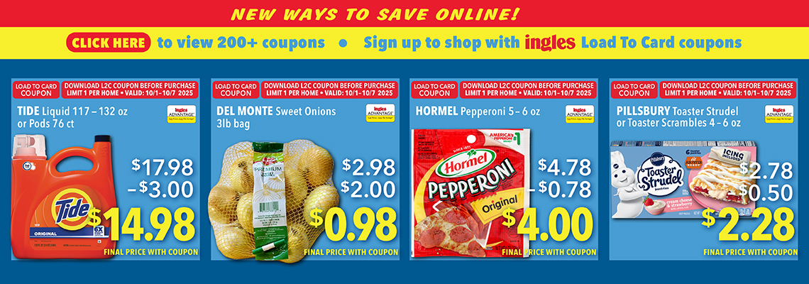 Click to view 200 plus coupons. Sign up to show with 8ingles load to card coupons. Tide Liquid or pds 76 count $14.98. Del Monte Sweet ONings 3 pound back. 98 cents. Hormel Pepperoni 5 to 6 ounce. $4.00. Pillsbury Toaster Strudel or toaster scrambles 4 to 6 ounce. $2.28 - All final price with coupon