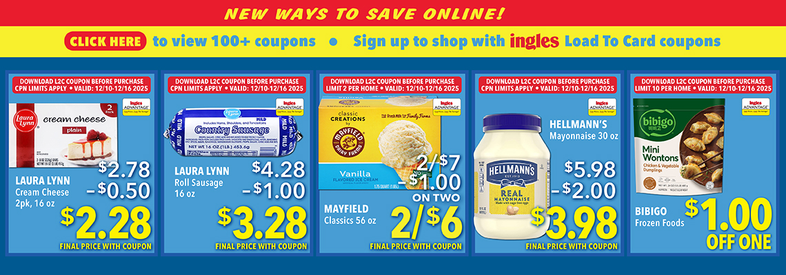 New Ways to save Online! Click here to view 200 plus coupons. Sign up to shop with Ingles Load-To_Card Coupons