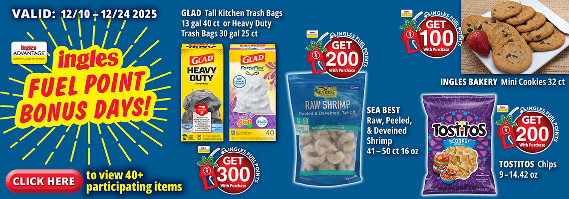  Ingles Fuel Point Bonus. Valid 12/10 to 12/24. Get 300 Ingles Fuel Points with Purchase Click here to view 40 plus participating items