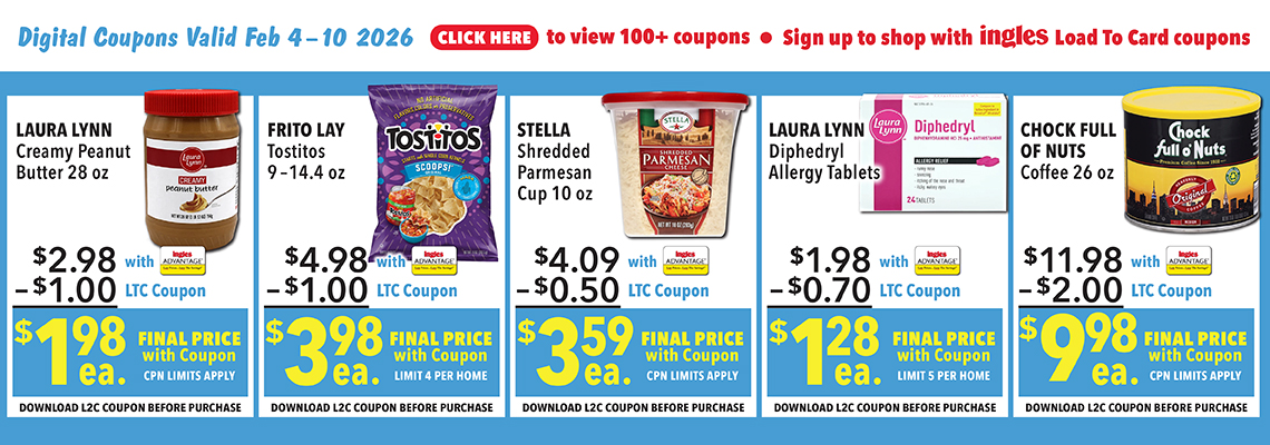 Digital Coupons Valid Feb. 4th through 10th 2026. Click here to view 100 plus coupons. Sign up to shop with Ingles Load-To-Card Coupons