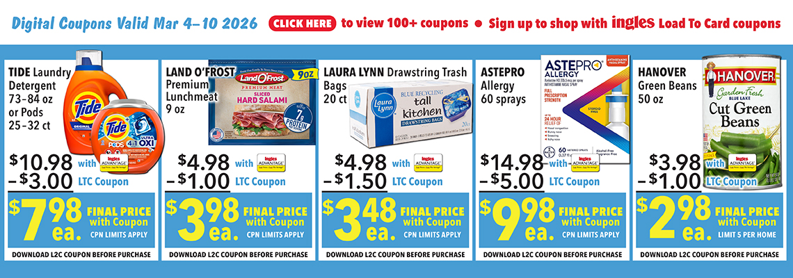 Digital Coupons Valid Feb. March 4th through 10th, 2026. Click here to view 100 plus coupons. Sign up to shop with Ingles Load-To-Card Coupons