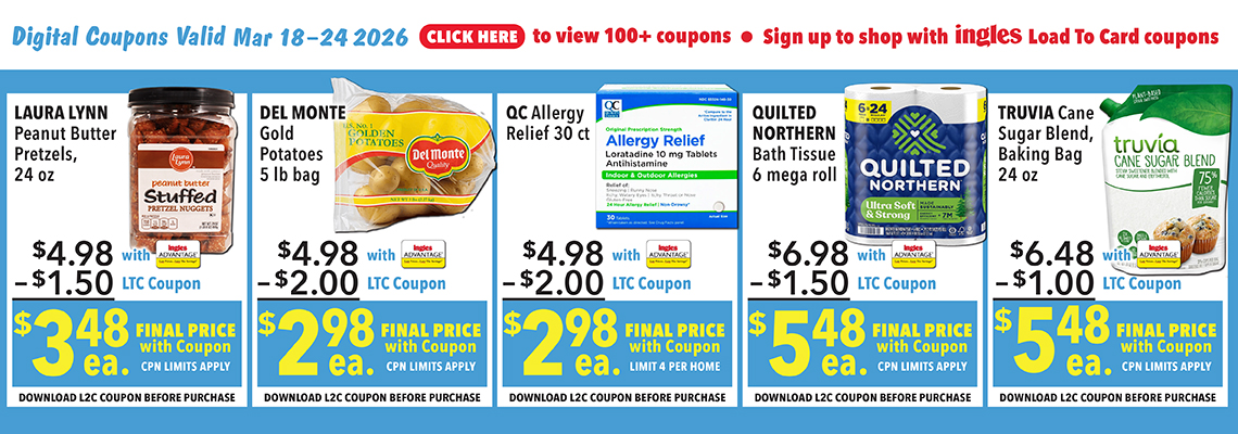 Digital Coupons Valid Feb. 11th through 17th 2026. Click here to view 100 plus coupons. Sign up to shop with Ingles Load-To-Card Coupons