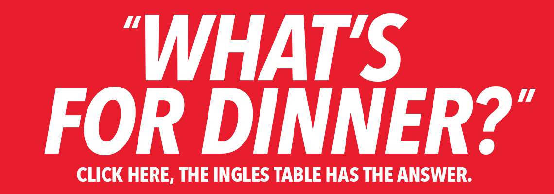 What's for Dinner? Click here, the ingles table ahs the answer
