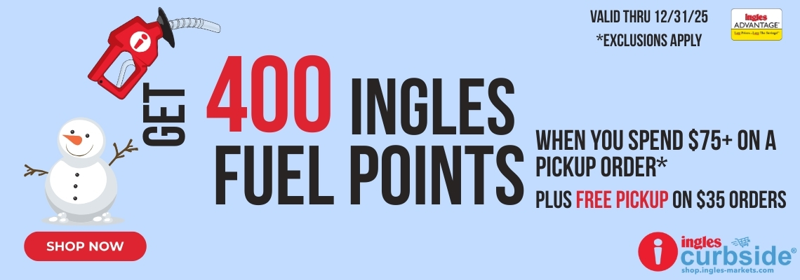Get 400 Ingles Fuel Points When you spend $75 or more on a pickup orders. Plus free pickup on $35 orders. Balid through 12/31/25. Exclusions apply