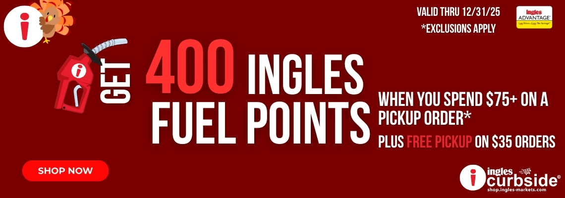Get 400 Ingles Fuel Points When you spend $75 plus on a pickup order plus free pickup on $35 orders. Shop Now